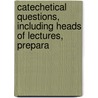Catechetical Questions, Including Heads of Lectures, Prepara door Charles Wordsworth