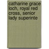 Catharine Grace Loch, Royal Red Cross, Senior Lady Superinte door Catharine Grace Loch