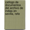 Catlogo de Documentos del Archivo de Indias En Sevilla, Refe by Argentina. Ministeri
