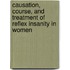 Causation, Course, and Treatment of Reflex Insanity in Women