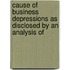 Cause of Business Depressions as Disclosed by an Analysis of