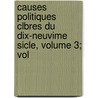Causes Politiques Clbres Du Dix-Neuvime Sicle, Volume 3; Vol by Unknown