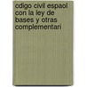 Cdigo Civil Espaol Con La Ley de Bases y Otras Complementari door Spain