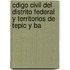 Cdigo Civil del Distrito Federal y Territorios de Tepic y Ba