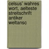 Celsus' Wahres Wort, Aelteste Streitschrift Antiker Weltansc by Celsus