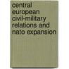 Central European Civil-military Relations And Nato Expansion by Jeffrey Simon