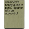 Chambers's Handy Guide to Paris, Together with an Account of door Ltd Chambers W. And R.