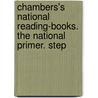 Chambers's National Reading-Books. the National Primer. Step door Ltd Chambers W. And R.