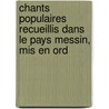 Chants Populaires Recueillis Dans Le Pays Messin, Mis En Ord by Th�Odore Joseph Boudet Puymaigre