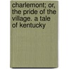 Charlemont; Or, The Pride Of The Village. A Tale Of Kentucky door William Gilmore Simms