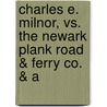 Charles E. Milnor, vs. the Newark Plank Road & Ferry Co. & A door Onbekend