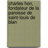 Charles Hon, Fondateur de La Paroisse de Saint-Louis de Blan door F.H. St. Germain