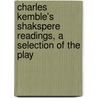 Charles Kemble's Shakspere Readings, a Selection of the Play by Shakespeare William Shakespeare