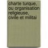 Charte Turque, Ou Organisation Religieuse, Civile Et Militai door Alfio Grassi