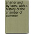 Charter and By-Laws, with a History of the Chamber of Commer