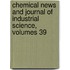 Chemical News and Journal of Industrial Science, Volumes 39