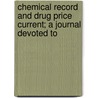 Chemical Record and Drug Price Current; a Journal Devoted to by Anonymous Anonymous