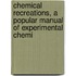 Chemical Recreations, a Popular Manual of Experimental Chemi