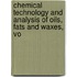 Chemical Technology and Analysis of Oils, Fats and Waxes, Vo