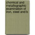 Chemical and Metallographic Examination of Iron, Steel and B