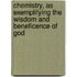 Chemistry, As Exemplifying The Wisdom And Beneficence Of God