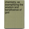 Chemistry, As Exemplifying The Wisdom And Beneficence Of God door George Fownes