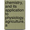 Chemistry, and Its Application to Physiology, Agriculture, a door Justus Liebig