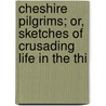 Cheshire Pilgrims; Or, Sketches of Crusading Life in the Thi door Frances M. Wilbraham