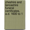 Cheshire and Lancashire Funeral Certificates, A.D. 1600 to 1 door John Paul Rylands