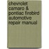 Chevrolet Camaro & Pontiac Firebird Automotive Repair Manual