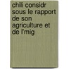 Chili Considr Sous Le Rapport de Son Agriculture Et de L'Mig door Benjamn Vicua MacKenna