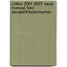 Chilton 2001-2007 Repair Manual, Ford Escape/Tribute/Mariner by mike stubblefield