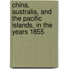 China, Australia, and the Pacific Islands, in the Years 1855 by Jermyn D'Ewes