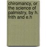 Chiromancy, or the Science of Palmistry, by H. Frith and E.H door Henry Frith