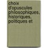 Choix D'Opuscules Philosophiques, Historiques, Politiques Et