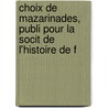 Choix de Mazarinades, Publi Pour La Socit de L'Histoire de F by Clestin Moreau