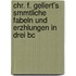 Chr. F. Gellert's Smmtliche Fabeln Und Erzhlungen in Drei Bc