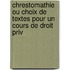 Chrestomathie Ou Choix de Textes Pour Un Cours de Droit Priv
