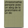 Chrestomathie Persane Avec Un Abrg de La Grammaire Et Un Dic door Italo Pizzi