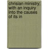 Chrisian Ministry; With an Inquiry Into the Causes of Its In door Charles Bridges Rev Charles Bridges