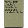 Christ. Dietr. Grabbe's Smmtliche Werke Und Handschriftliche door Christian Dietrich Grabbe