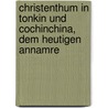 Christenthum in Tonkin Und Cochinchina, Dem Heutigen Annamre door Georg Michael Pachtler