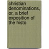 Christian Denominations, Or, a Brief Exposition of the Histo door Vigilius Herman Krull