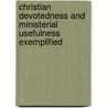 Christian Devotedness and Ministerial Usefulness Exemplified door David Moir