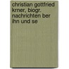 Christian Gottfried Krner, Biogr. Nachrichten Ber Ihn Und Se by Fritz Jonas