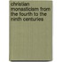 Christian Monasticism from the Fourth to the Ninth Centuries