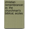 Christian Remembrancer; Or, the Churchman's Biblical, Eccles door Anonymous Anonymous