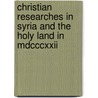 Christian Researches in Syria and the Holy Land in Mdcccxxii door William Jowett