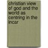 Christian View of God and the World As Centring in the Incar