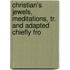 Christian's Jewels, Meditations, Tr. and Adapted Chiefly fro door Thomas Humphrys Lindsay Leary